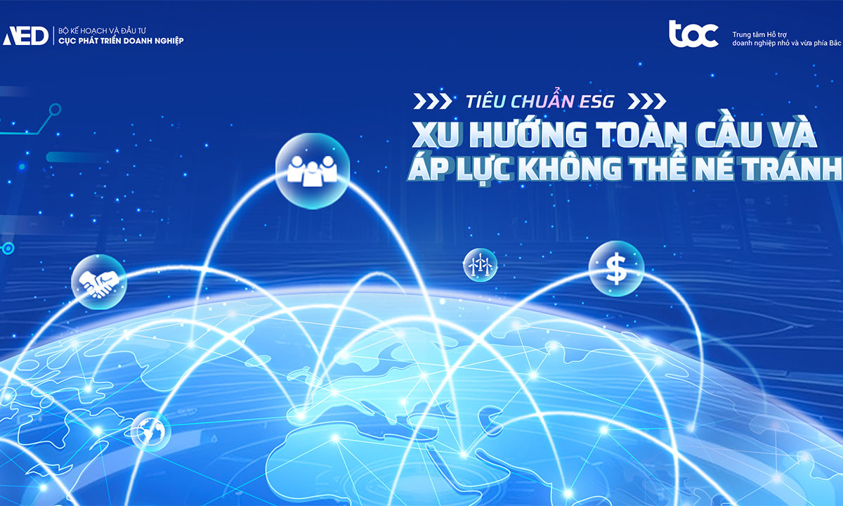 Tiêu chuẩn ESG: Xu hướng toàn cầu và áp lực không thể né tránh